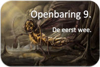 Studie Openbaring 9 en 16. De eerste wee.